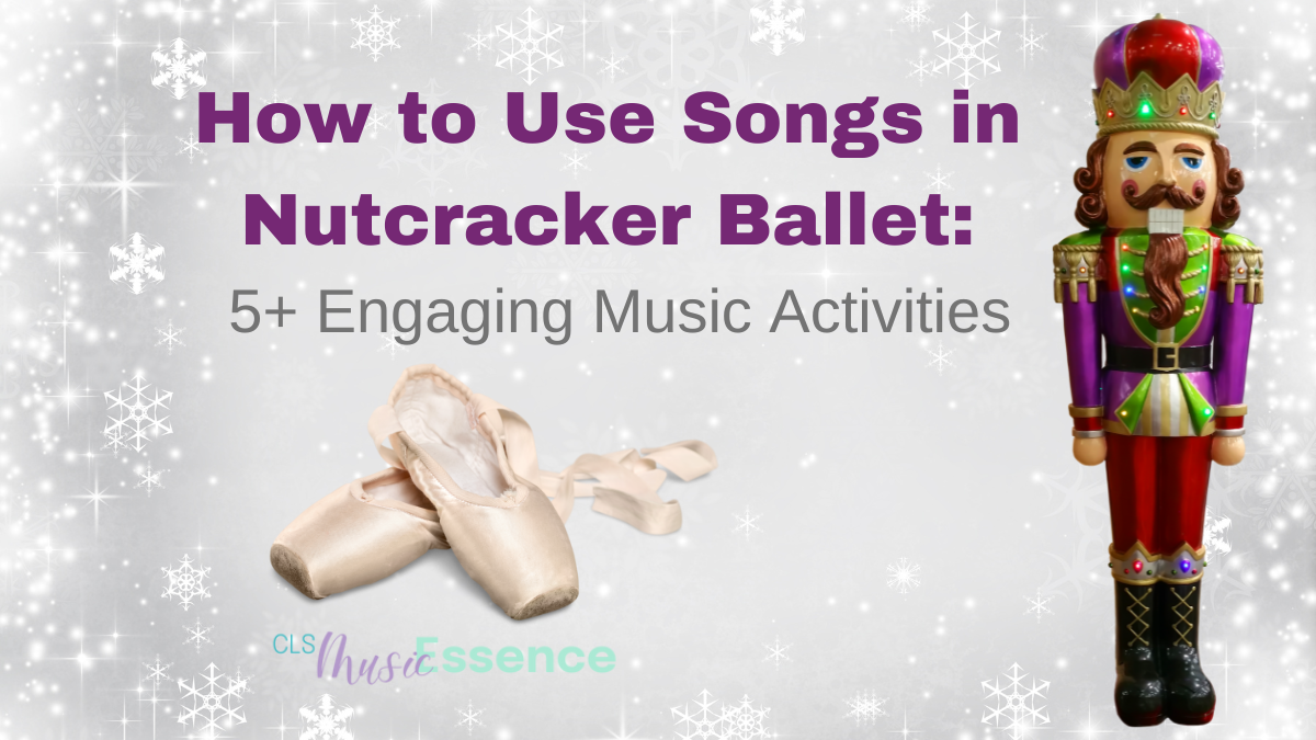 How to use Songs in Nutcracker Ballet: 5+ Engaging Music Activities