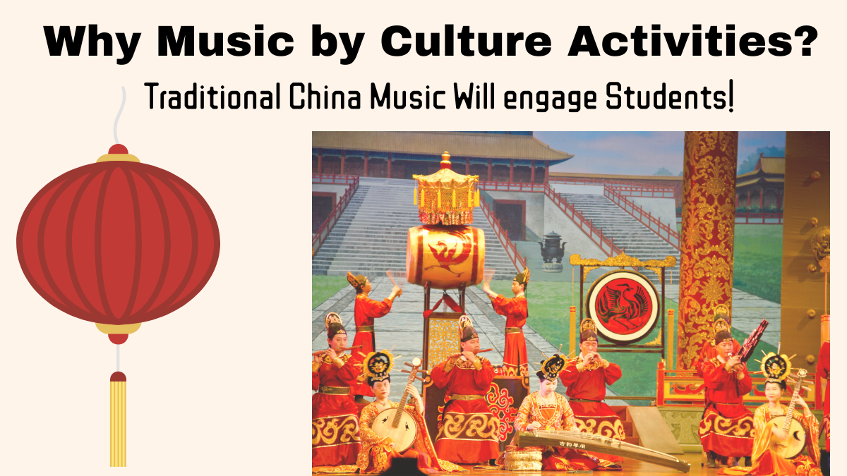 Why Music by Culture Activities? Traditional China Music will Engage Students
