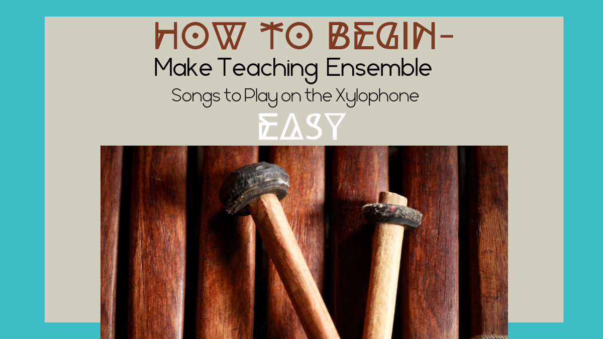 How to Begin – Make Teaching ensemble songs to play on the xylophone Easy