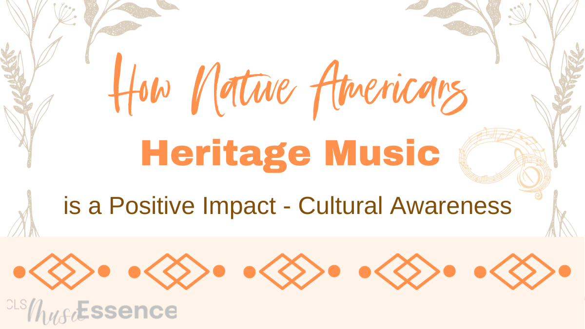 How Native Americans Heritage Music is a Positive Impact -Cultural Awareness