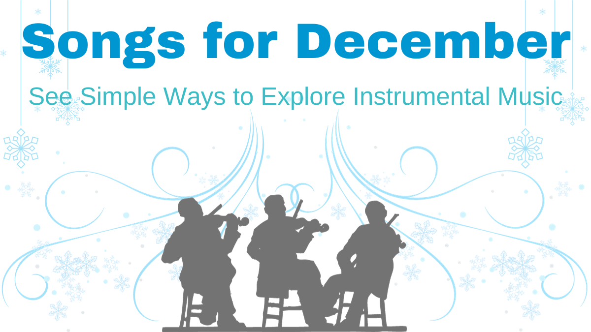 Songs for December: See Simple Ways to Explore Instrumental Music
